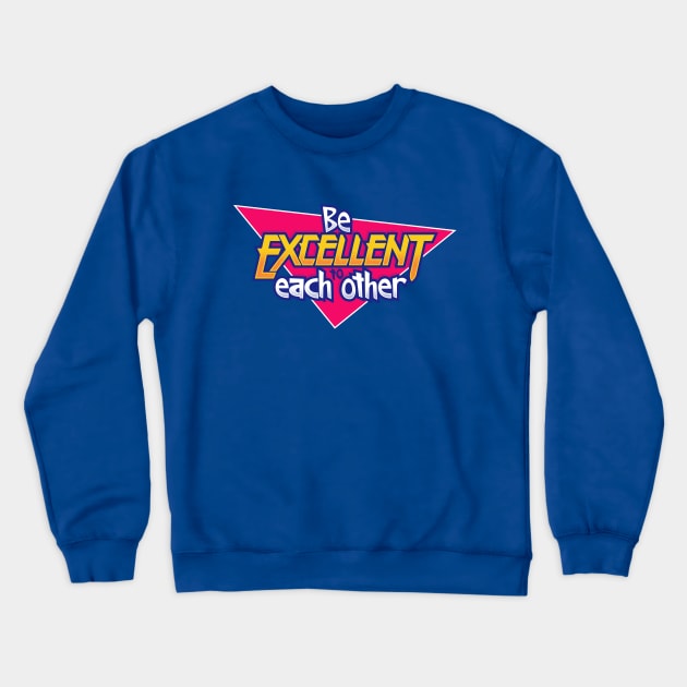 Be Excellent to Each Other Crewneck Sweatshirt by adho1982